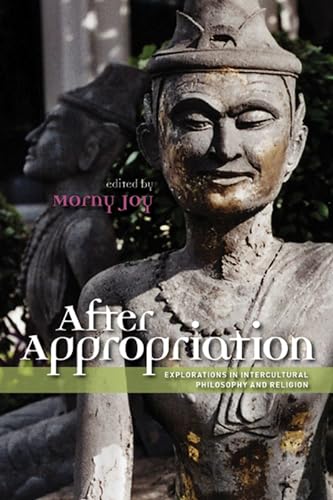 Stock image for After Appropriation: Explorations in Intercultural Philosophy and Religion Albertini, Tamara; Chakrabarti, Arindam; Clooney, Francis X.; Framarin, Christopher G.; Froese, Katrin; Joy, Morny; Lin, Chen-kuo; Lusthaus, Dan; McGhee, Michael; Oppenheim, Michael; Ruparell, Tinu; Shen, Vincent and Yousif, Ahmad F. for sale by Aragon Books Canada