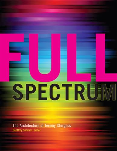 Stock image for Full Spectrum: The Architecture of Jeremy Sturgess (Art in Profile: Canadian Art and Architecture) (Volume 7) for sale by Midtown Scholar Bookstore