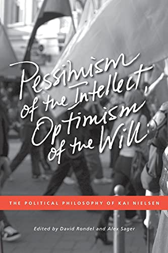 Beispielbild fr Pessimism of the Intellect, Optimism of the Will The Political Philosophy of Kai Nielsen zum Verkauf von Michener & Rutledge Booksellers, Inc.