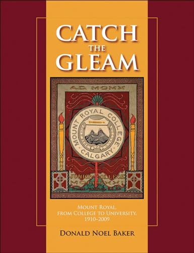 9781552385326: Catch the Gleam: Mount Royal, from College to University, 1910-2009 (West)