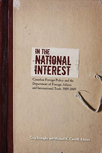 Stock image for In the National Interest: Canadian Foreign Policy and the Department of Foreign Affairs and International Trade, 1909-2009 (Beyond Boundaries: Canadian Defence and Strategic Studies, 3) for sale by Books Unplugged