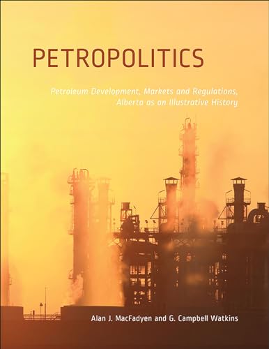 Stock image for Petropolitics: Petroleum Development, Markets and Regulations, Alberta as an Illustrative History for sale by ThriftBooks-Atlanta