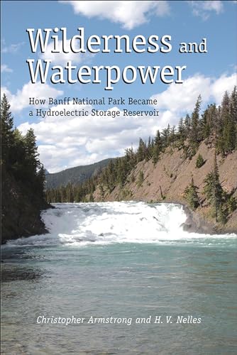 Imagen de archivo de Wilderness and Waterpower: How Banff National Park Became a Hydro-Electric Storage Reservoir (Energy Ecology and the Environment Series) a la venta por Quickhatch Books