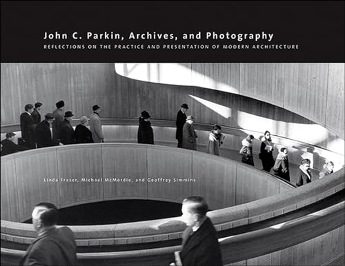 Stock image for John C. Parkin, Archives and Photography: Reflections on the Practice and Presentation of Modern Architecture (Art in Profile: Canadian Art and Architecture) for sale by Midtown Scholar Bookstore