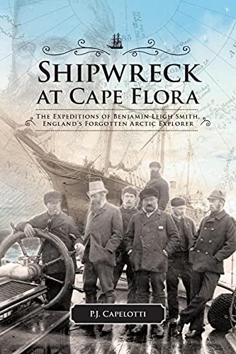 Beispielbild fr Shipwreck at Cape Flora: The Expeditions of Benjamin Leigh Smith, England's Forgotten Arctic Explorer (Northern Lights, 16) (Volume 16) zum Verkauf von GF Books, Inc.