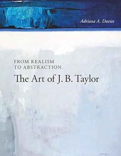 Beispielbild fr From Realism to Abstraction The Art of J. B. Taylor zum Verkauf von Michener & Rutledge Booksellers, Inc.