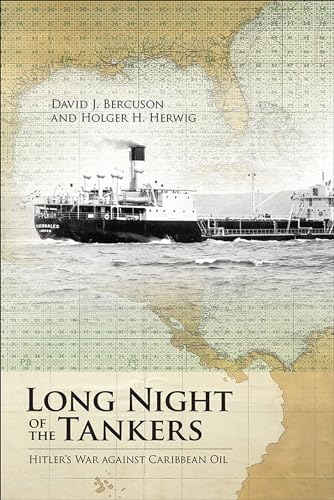 9781552387597: Long Night of the Tankers: Hitler's War Against Caribbean Oil (Beyond Boundaries: Canadian Defence and Strategic Studies, 4) (Volume 4)
