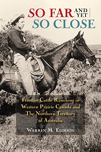 Beispielbild fr So Far and Yet So Close: Frontier Cattle Ranching in Western Prairie Canada and the Northern Territory of Australia zum Verkauf von Companion Books
