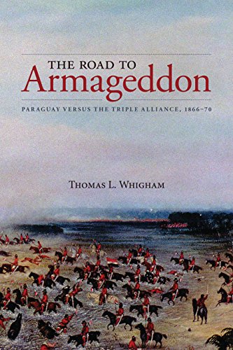 Road to Armageddon: Paraguay Versus the Triple Alliance, 1866-70 - Whigham, Thomas L.
