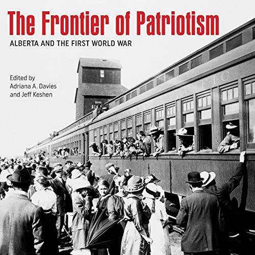 Stock image for The Frontier of Patriotism: Alberta and the First World War (Beyond Boundaries: Canadian Defence and Strategic Studies, 6) for sale by Lakeside Books