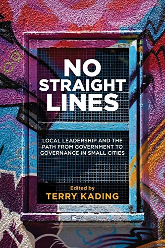 Stock image for No Straight Lines: Local Leadership and the Path from Government to Governance in Small Cities: 1 (Small Cities Sustainability Studies in Community and Cultura) for sale by Orbiting Books