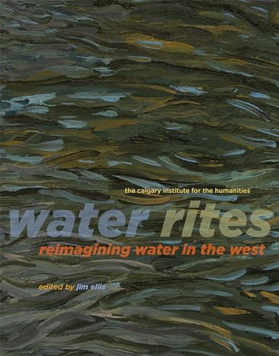 Stock image for Water Rites: Reimagining Water in the West (Calgary Institute for the Humanities, 2) for sale by SecondSale