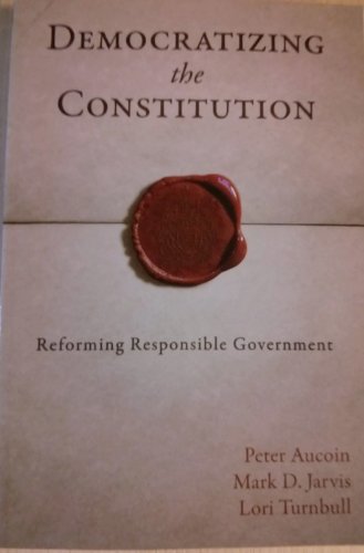 Beispielbild fr Democratizing the Constitution: Reforming Responsible Government zum Verkauf von Zoom Books Company
