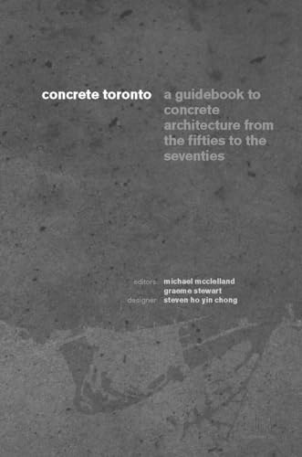 Imagen de archivo de Concrete Toronto: A Guide to Concrete Architecture from the Fifties to the Seventies a la venta por SecondSale