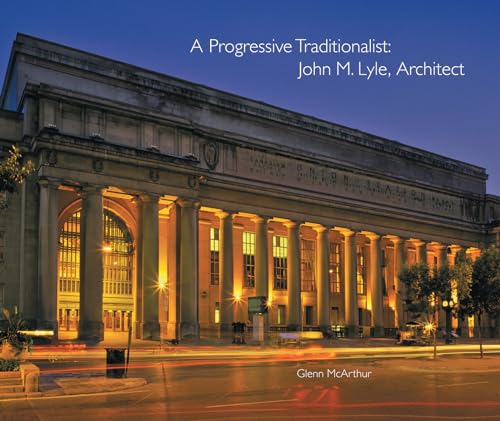 A Progressive Traditionalist John M. Lyle, Architect