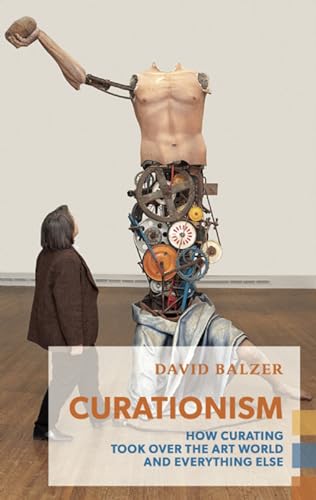 9781552452998: Curationism: How Curating Took over the Art World and Everything Else