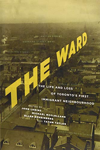 Imagen de archivo de The Ward : The Life and Loss of Toronto's First Immigrant Neighbourhood a la venta por Better World Books