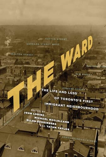 Stock image for The Ward : The Life and Loss of Toronto's First Immigrant Neighbourhood for sale by Better World Books