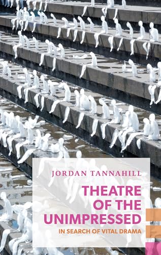 Stock image for Theatre of the Unimpressed: In Search of Vital Drama (Exploded Views) for sale by SecondSale