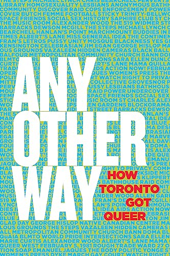 Imagen de archivo de Any Other Way : How Toronto Got Queer a la venta por Better World Books