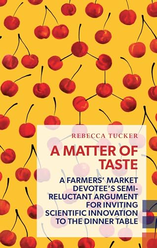 Beispielbild fr A Matter of Taste : A Farmers' Market Devotee's Semi-Reluctant Argument for Inviting Scientific Innovation to the Dinner Table zum Verkauf von Better World Books