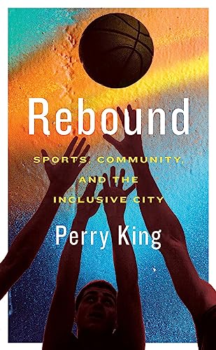 9781552454251: Rebound: Sports, Community, and the Inclusive City