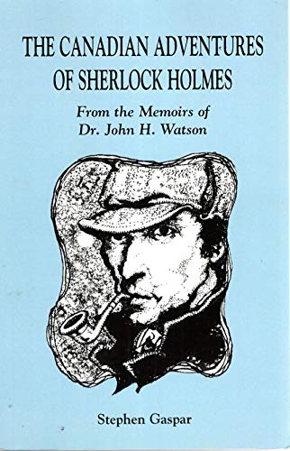 Stock image for The Canadian Adventures of Sherlock Holmes: From the Memoirs of Dr. John H. Watson for sale by ThriftBooks-Dallas