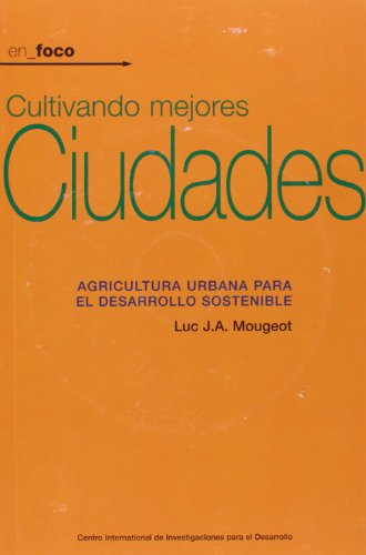 Imagen de archivo de Cultivando Mejores Ciudades: Agricultura urbana para el desarrollo sostenible a la venta por Books From California