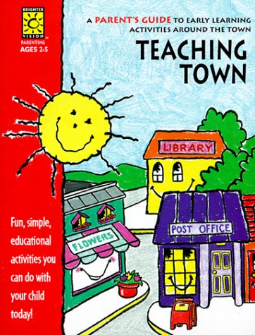 Stock image for Teaching Town: A Parent's Guide to Early Learning Activities Around the Town: Ages 2-5 (Parent Resources) for sale by Wonder Book