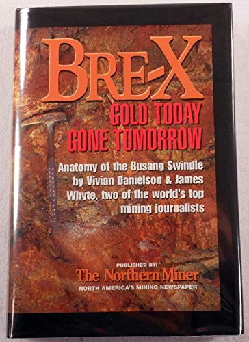 Bre-X : Gold Today, Gone Tomorrow: Anatomy of the Busang Swindle