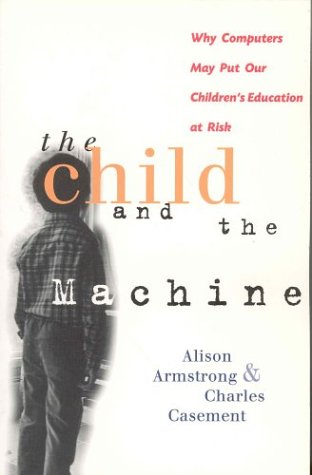 9781552630044: The Child and the Machine: Why Computers Put Children's Education at Risk