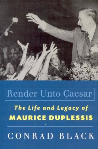 Render unto Caesar: The life and legacy of Maurice Duplessis (9781552630327) by Black, Conrad