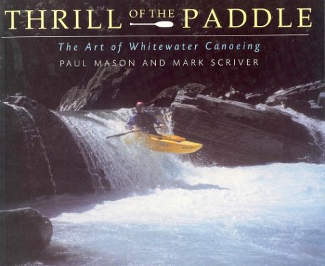 Beispielbild fr Thrill of the Paddle : The Art of Whitewater Canoeing zum Verkauf von Zoom Books Company