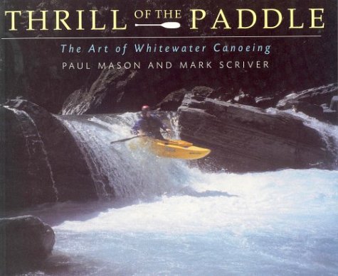 Stock image for Thrill of the Paddle : The Art of Whitewater Canoeing for sale by Your Online Bookstore