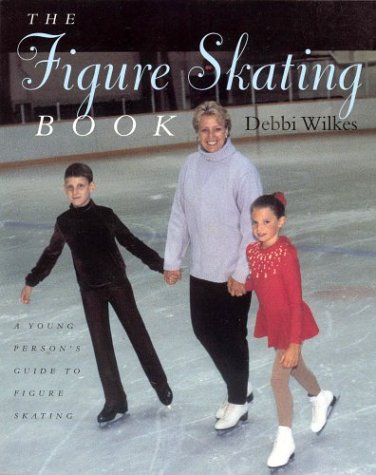 Figure Skating Book: A Young Person's Guide to Fi (9781552630808) by Debbi Wilkes