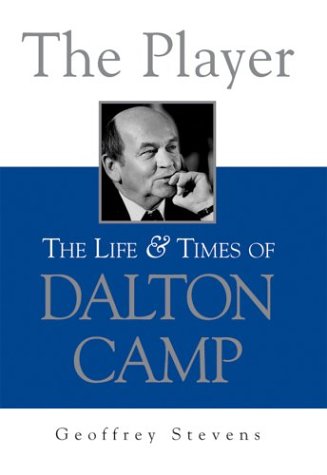 Imagen de archivo de The Player: The Life and Times of Dalton Camp a la venta por Heroes Bookshop