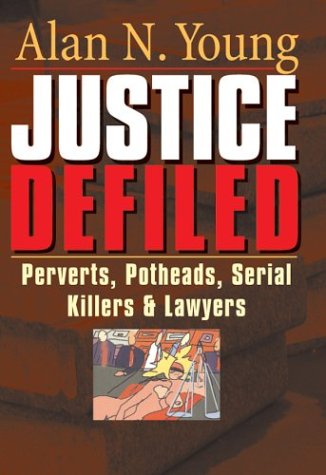 Imagen de archivo de Justice Defiled : Perverts, Potheads, Serial Killers and Lawyers a la venta por Better World Books