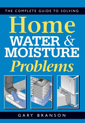9781552632284: The Complete Guide to Solving Home Water and Moisture Problems