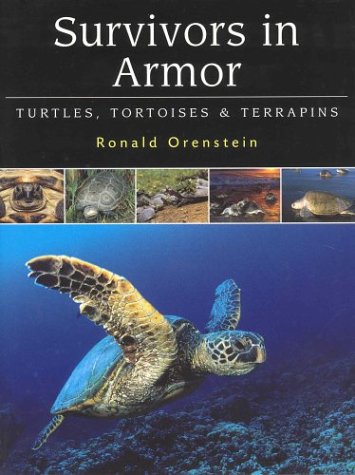 Survivors in Armor [armour]. Turtles, Tortoises & Terrapins.
