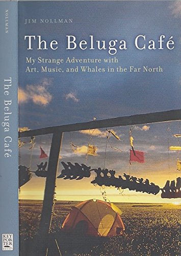 Imagen de archivo de The Beluga Cafe : My Strange Adventure with Art, Music, and Whales in the Far North a la venta por Werdz Quality Used Books