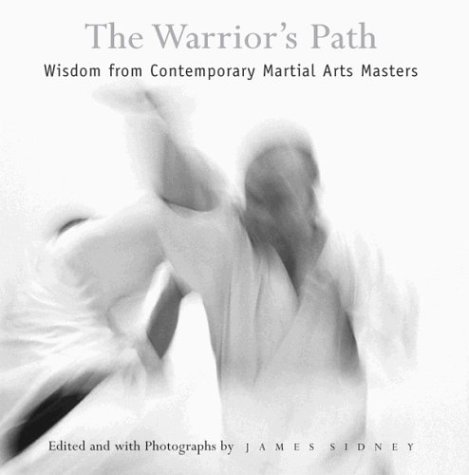 Beispielbild fr The Warrior's Path: Wisdom from Contemporary Martial Arts Masters zum Verkauf von ThriftBooks-Dallas