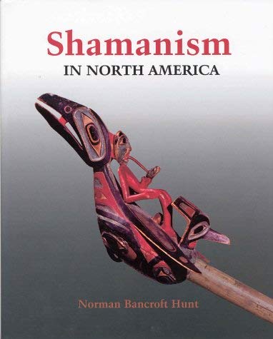 Shamanism in North America (9781552634806) by Hunt, Norman Bancroft