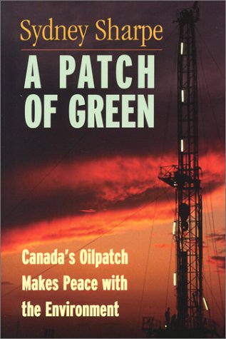 9781552635209: A Patch of Green: Canada's Oilpatch Makes Peace with the Environment