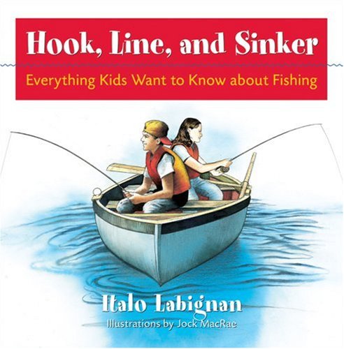 Beispielbild fr Hook, Line and Sinker : Everything Kids Want to Know about Fishing! zum Verkauf von Better World Books