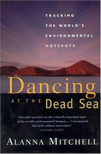 Imagen de archivo de Dancing at the Dead Sea : Tracking the World's Environmental Hotspots a la venta por Better World Books: West