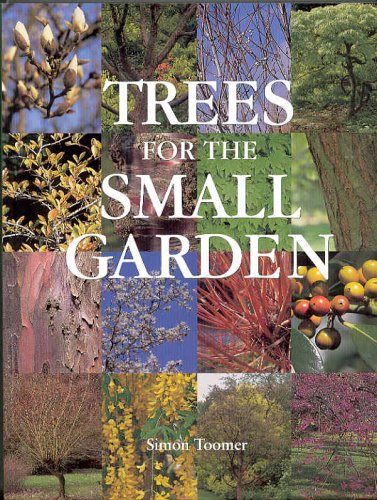 9781552636596: Trees for the Small Garden : How to Choose, Plant and Care for the Trees That Make the Garden Special