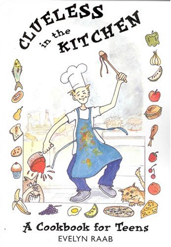 Beispielbild fr Clueless in the Kitchen : A Cook Book for Teens zum Verkauf von Better World Books: West