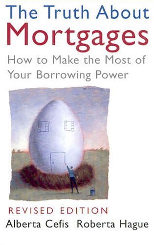 Beispielbild fr Truth about Mortgages : How to Make the Most of Your Borrowing Power zum Verkauf von Better World Books