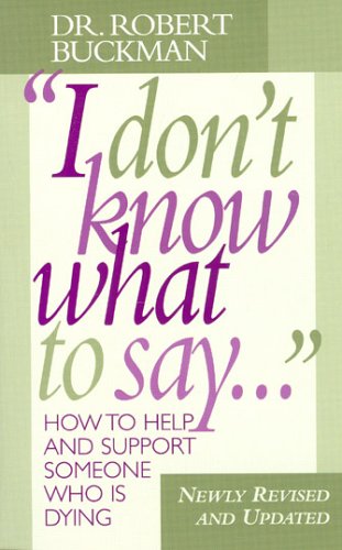 Stock image for I Don't Know What to Say : How to Help and Support Someone Who is Dying for sale by ThriftBooks-Dallas