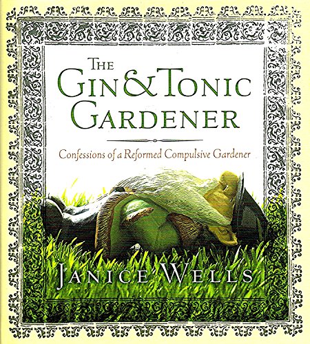 Beispielbild fr The Gin and Tonic Gardener : Confessions of a Reformed Compulsive Gardener zum Verkauf von Better World Books